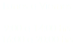 Lunes a Viernes 9:00 a 14:00 hrs 16:00 a 20:00 hrs